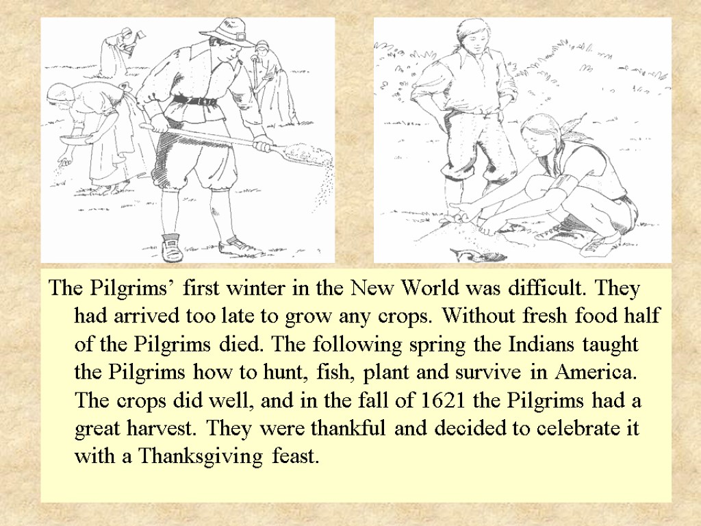 The Pilgrims’ first winter in the New World was difficult. They had arrived too